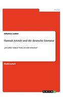 Hannah Arendt und die deutsche Literatur: "Ich selber wirken? Nein, ich will verstehen"