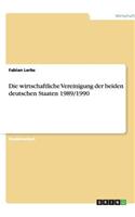 Die wirtschaftliche Vereinigung der beiden deutschen Staaten 1989/1990
