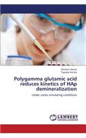 Polygamma Glutamic Acid Reduces Kinetics of Hap Demineralization