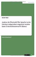 Analyse der Wortwahl. Wie Sprache in der Literatur zielgerichtet eingesetzt werden kann (Unterrichtsentwurf 8. Klasse)