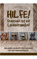 Hilfe! Frauchen ist ein Leinenrambo!: Eine wahre Geschichte über vier Hunde mit dem "Handicap Mensch"