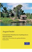 Systematisches Wörterbuch der Suahilisprache in Deutsch-Ostafrika: nebst einem Verzeichnis der gebräuchlichsten Redensarten(German)