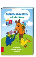 Drinnen & drauÃŸen mit der Maus: Gartnern, kochen, basteln, spielen!