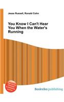 You Know I Can't Hear You When the Water's Running: (English)