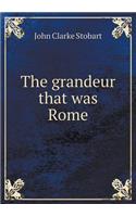 The Grandeur That Was Rome