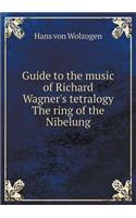 Guide to the Music of Richard Wagner's Tetralogy the Ring of the Nibelung