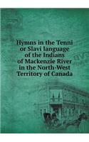 Hymns in the Tenni or Slavi language of the Indians of Mackenzie River in the North-West Territory of Canada