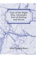 Case of the Right Hon. Alexander Earl of Stirling and Dovan