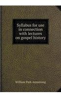 Syllabus for Use in Connection with Lectures on Gospel History