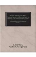History of that part of the Susquehanna and Juniata valleys Embraced in the counties of Mifflin, Juniata, Perry, Union and Snyder, in the commonwealth of Pennsylvania Volume 2