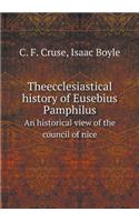Theecclesiastical History of Eusebius Pamphilus an Historical View of the Council of Nice