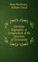 Christian Dogmatics: A Compendium of the Doctrines of Christianity