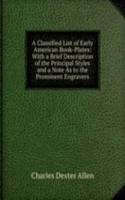 Classified List of Early American Book-Plates: With a Brief Description of the Principal Styles and a Note As to the Prominent Engravers