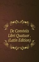 De Conviviis Libri Quatuor . (Latin Edition)
