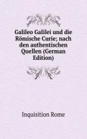 Galileo Galilei und die Romische Curie; nach den authentischen Quellen (German Edition)