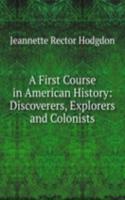 First Course in American History: Discoverers, Explorers and Colonists