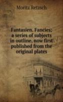 Fantasien. Fancies; a series of subjects in outline, now first published from the original plates