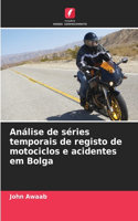 Análise de séries temporais de registo de motociclos e acidentes em Bolga