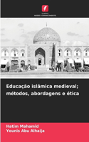 Educação islâmica medieval; métodos, abordagens e ética