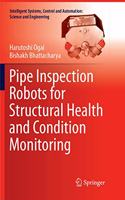 Pipe Inspection Robots for Structural Health and Condition Monitoring