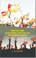 Parties and Electoral Politics in North East India (Contention of Ethno-Regionalism and Hindu Nationalism)