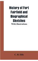 History of Fort Fairfield and Biographical Sketches