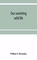 Our vanishing wild life