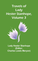 Travels of Lady Hester Stanhope, Volume 3