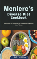 Meniere's Disease Diet Cookbook: Balancing Your Diet: Flavorful and Low-Sodium Recipes for Managing Meniere's Disease