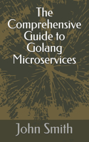 Comprehensive Guide to Golang Microservices