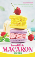 Irresistible Macaron Recipes: From Classic Flavors to Creative Twists, This Cookbook Has It All!