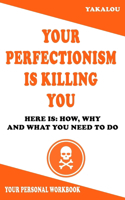 Your Perfectionism Is Killing You