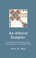 Atheist Sampler: Thoughts on Religion, Philosophy and Politics