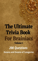 Ultimate Trivia Book For Brainiacs: 200 Questions - Dozens And Dozens Of Categories