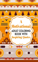 Motivational Adult Coloring Book with Inspiring Quotes: Coloring Book For Adults Stress Relieving Designs