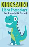 Dinosauro Libro Prescolare Per Bambini Di 5 Anni: Libro Creativo di Attività Per Bambini Età 6-8 Anni, Divertente e Rilassante (colorare, labirinti, contare, disegnare e altro!)