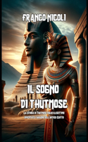 Sogno Di Thutmose: La Storia di Thutmose figlio illegittimo diventato faraone dell'antico Egitto