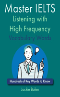 Master IELTS Listening with High Frequency Vocabulary Words: Hundreds of Key Words to Know(English for Ielts, Toefl, and Toeic)