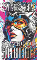 Adult Coloring Book Masterclass: Advanced Color Superheroes - Forge into a Dynamic Coloring Experience with Over 50 Action Packed Grayscale Images of Mighty Superheroes! Unveil Your