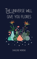 Universe will give you Flores
