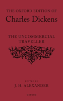 Oxford Edition of Charles Dickens: The Uncommercial Traveller