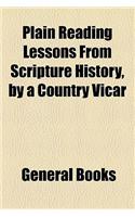 Plain Reading Lessons from Scripture History, by a Country Vicar: (English)