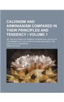 Calvinism and Arminianism Compared in Their Principles and Tendency (Volume 1); Or, the Doctrines of General Redemption, as Held by the Members of the