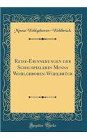 Reise-Erinnerungen Der Schauspielerin Minna Wohlgeboren-Wohlbrï¿½ck (Classic Reprint)