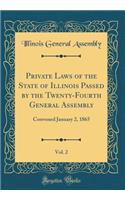 Private Laws of the State of Illinois Passed by the Twenty-Fourth General Assembly, Vol. 2: Convened January 2, 1865 (Classic Reprint)