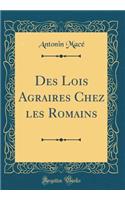 Des Lois Agraires Chez Les Romains (Classic Reprint)