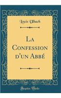 La Confession d'un Abbé (Classic Reprint)