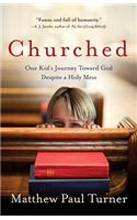 Churched: One Kid's Journey Toward God Despite a Holy Mess