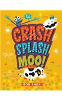 Crash, Splash, or Moo!