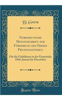 Norddeutsche Monatsschrift zur Förderung des Freien Protestantismus: Für die Gebildeten in der Gemeinde; 1846, Januar bis December (Classic Reprint)